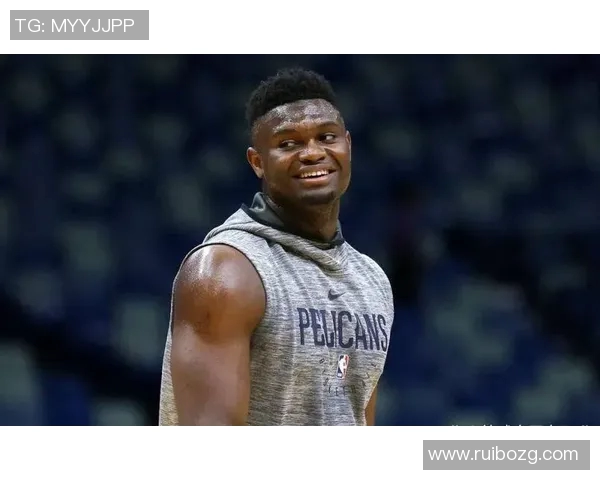 锡安体重问题持续发酵鹈鹕队聘请专业营养师全程监控饮食管理